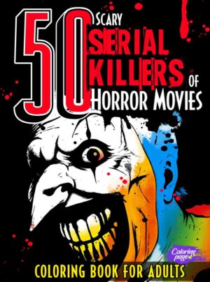 Cover of 50 Scary Serial Killers of Horror Movies Coloring Book for Adults